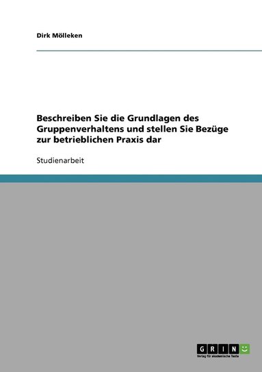 bokomslag Beschreiben Sie die Grundlagen des Gruppenverhaltens und stellen Sie Bezge zur betrieblichen Praxis dar