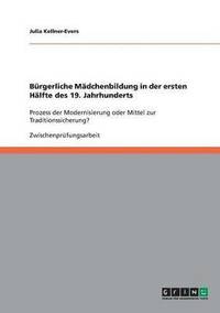 bokomslag Bürgerliche Mädchenbildung in der ersten Hälfte des 19. Jahrhunderts