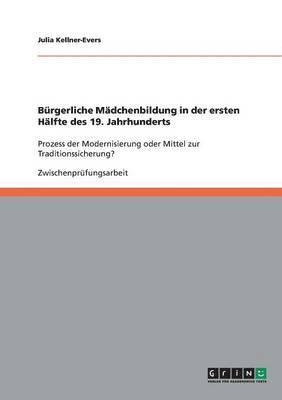 bokomslag Brgerliche Mdchenbildung in der ersten Hlfte des 19. Jahrhunderts