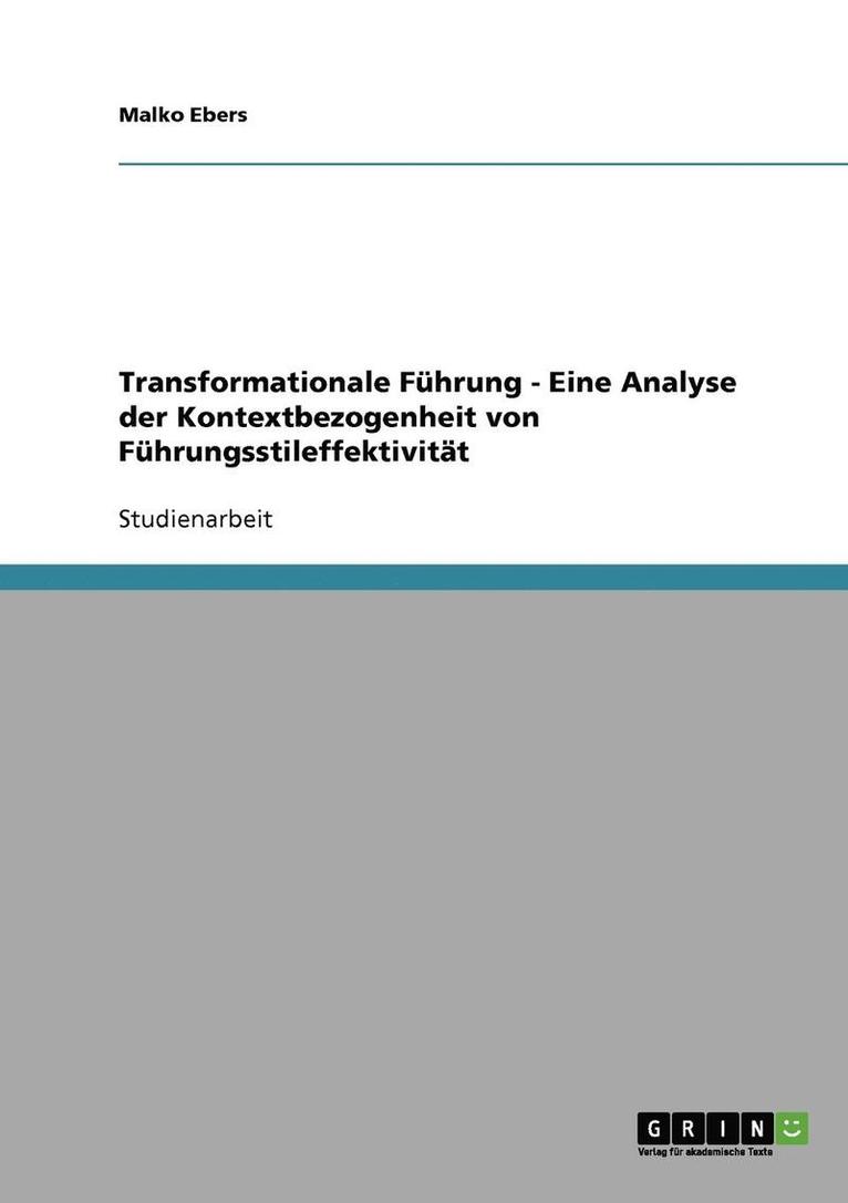 Transformationale Führung - Eine Analyse der Kontextbezogenheit von Führungsstileffektivität