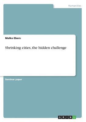 Shrinking Cities, the Hidden Challenge 1