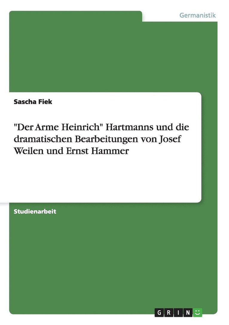 Der Arme Heinrich Hartmanns und die dramatischen Bearbeitungen von Josef Weilen und Ernst Hammer 1
