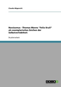 bokomslag Narzissmus - Thomas Manns Felix Krull als exemplarisches Zeichen der Selbstverliebtheit