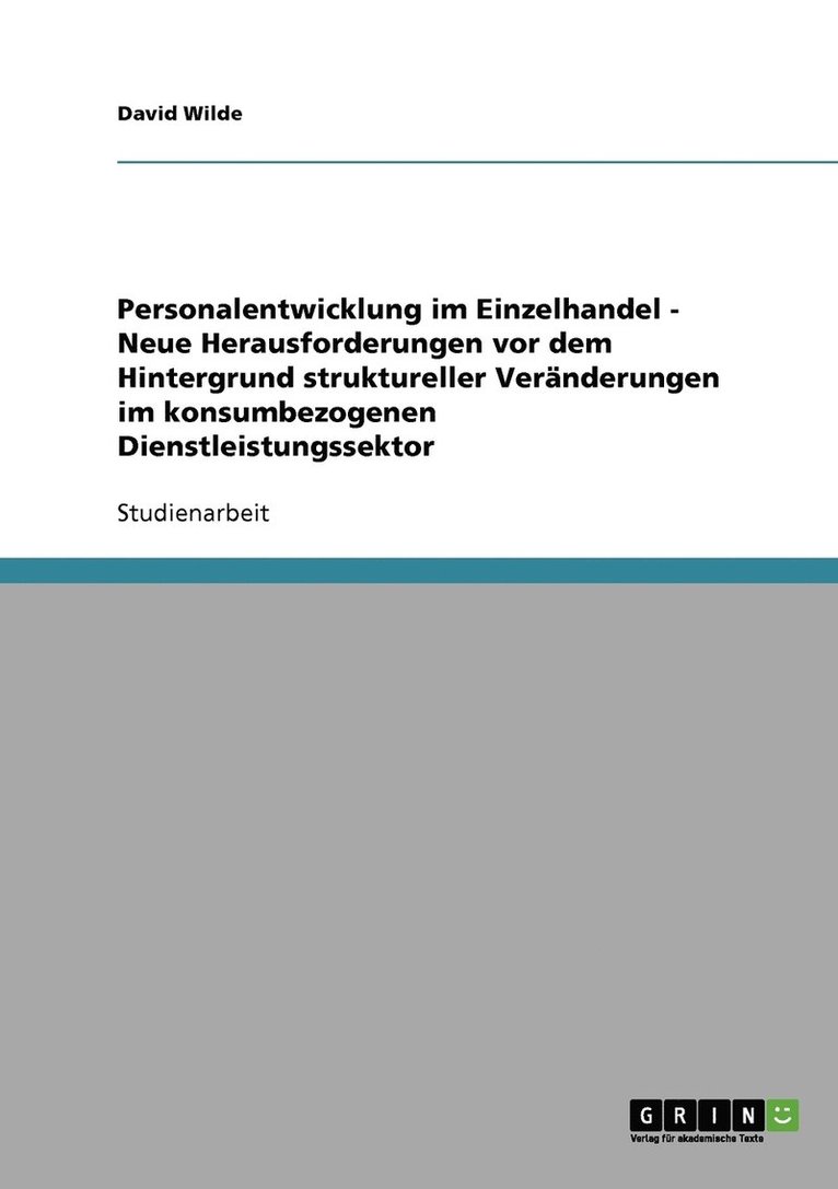 Personalentwicklung im Einzelhandel - Neue Herausforderungen vor dem Hintergrund struktureller Vernderungen im konsumbezogenen Dienstleistungssektor 1