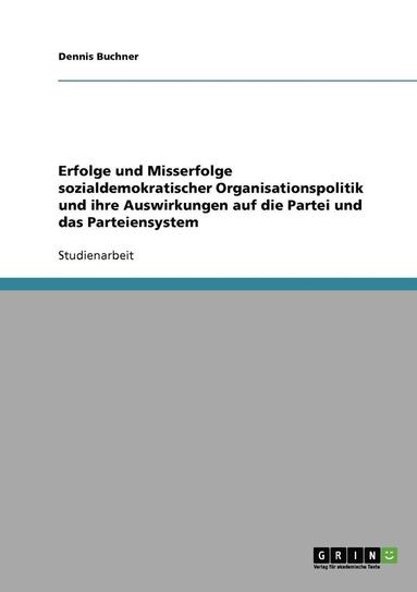 bokomslag Erfolge und Misserfolge sozialdemokratischer Organisationspolitik und ihre Auswirkungen auf die Partei und das Parteiensystem