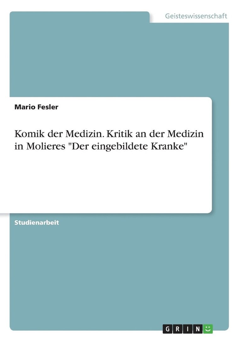 Komik Der Medizin. Kritik an Der Medizin in Molieres 'Der Eingebildete Kranke' 1