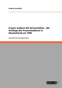 bokomslag Frauen erobern die Universitäten - die Anfänge des Frauenstudiums in Deutschland um 1900