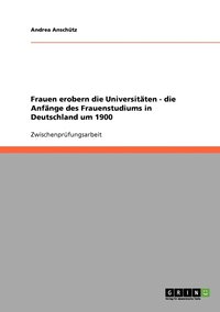 bokomslag Frauen erobern die Universitaten - die Anfange des Frauenstudiums in Deutschland um 1900