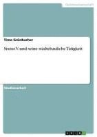 bokomslag Sixtus V. Und Seine Stadtebauliche Tatigkeit