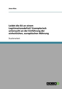 bokomslag Leidet die EU an einem Legitimationsdefizit? Exemplarisch untersucht an der Einfuhrung der einheitlichen, europaischen Wahrung