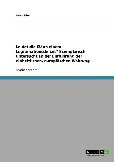 bokomslag Leidet die EU an einem Legitimationsdefizit? Exemplarisch untersucht an der Einfhrung der einheitlichen, europischen Whrung