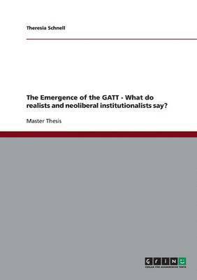 Emergence of the GATT - What do realists and neoliberal institutionalists say?
