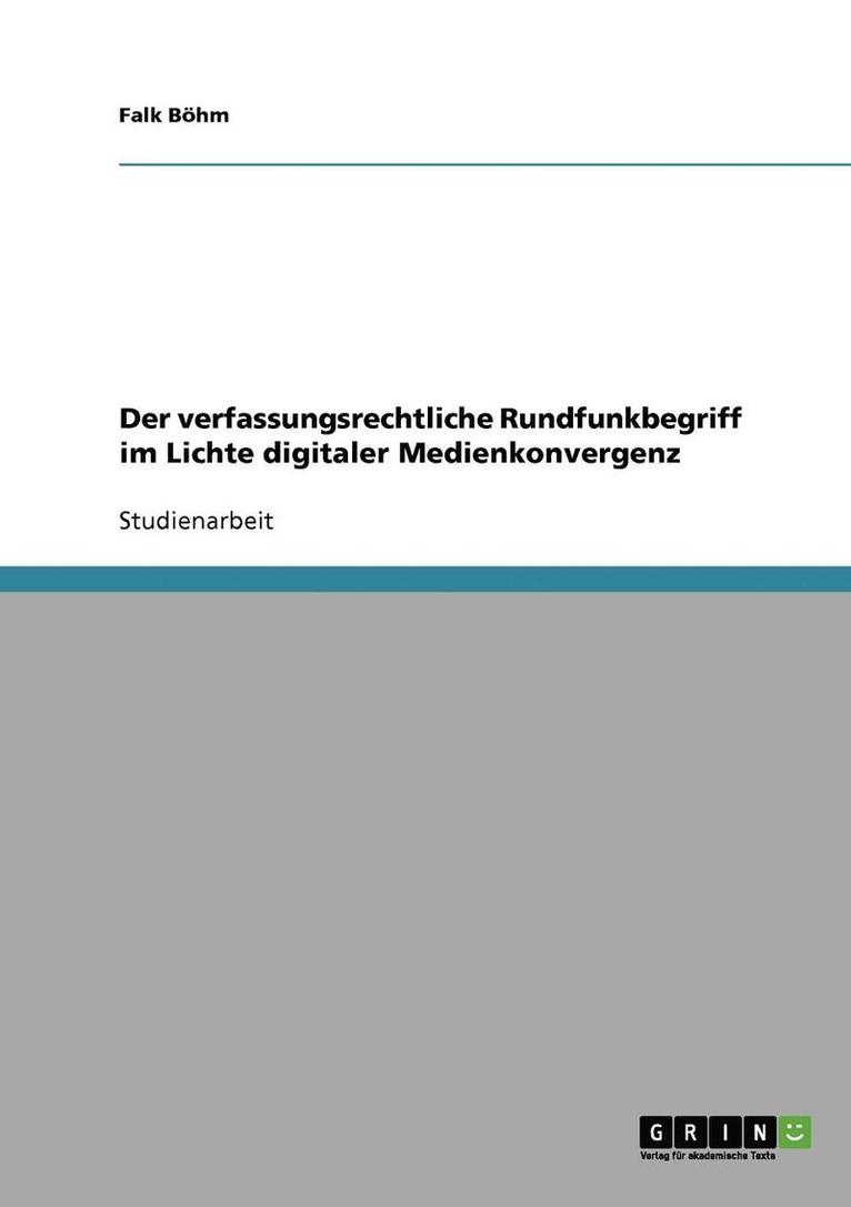 Der verfassungsrechtliche Rundfunkbegriff im Lichte digitaler Medienkonvergenz 1