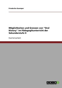 bokomslag Mglichkeiten und Grenzen von &quot;Oral History&quot; im Pdagogikunterricht der Sekundarstufe II