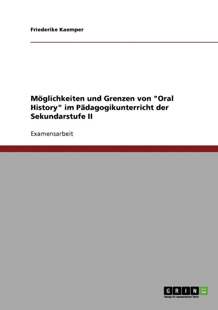 Mglichkeiten und Grenzen von &quot;Oral History&quot; im Pdagogikunterricht der Sekundarstufe II 1