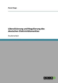 bokomslag Liberalisierung und Regulierung des deutschen Elektrizittsmarktes