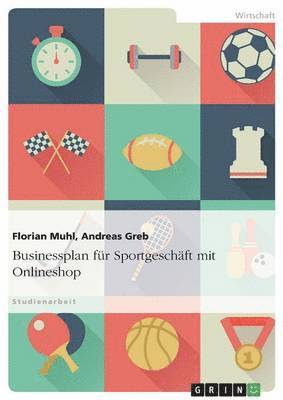 Andreas Greb, Florian Muhl - Businessplan für Sportgeschäft mit Onlineshop, Häftad