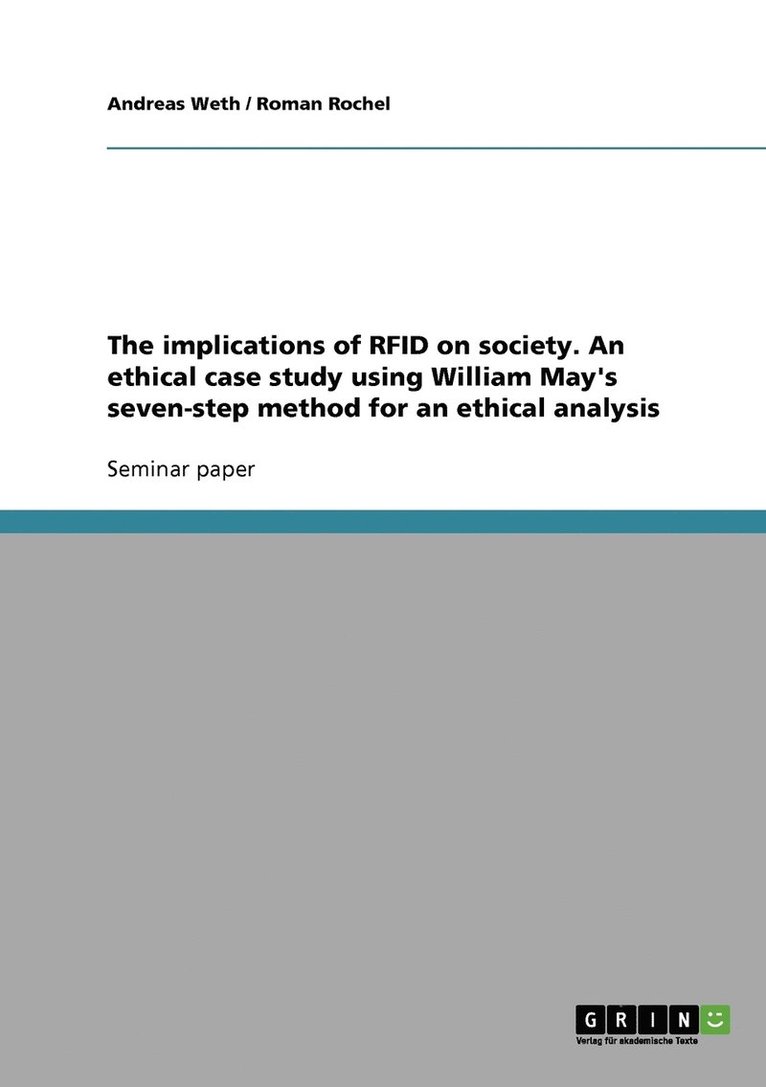 The implications of RFID on society. An ethical case study using William May's seven-step method for an ethical analysis 1