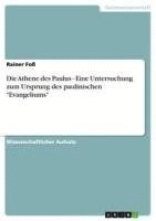 bokomslag Die Athene Des Paulus - Eine Untersuchung Zum Ursprung Des Paulinischen 'Evangeliums'