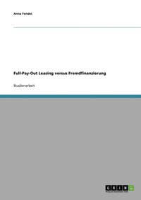 bokomslag Full-Pay-Out Leasing versus Fremdfinanzierung