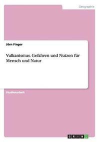 bokomslag Vulkanismus. Gefahren und Nutzen fr Mensch und Natur