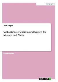 bokomslag Vulkanismus. Gefahren und Nutzen für Mensch und Natur