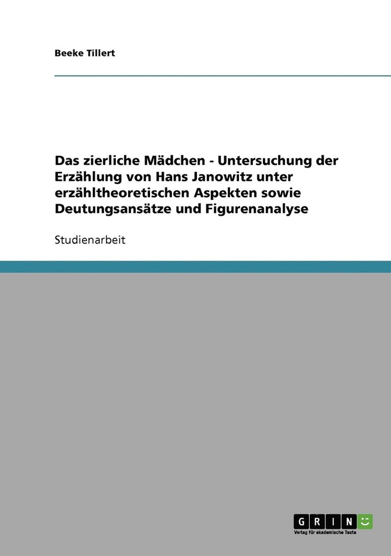 Das zierliche Mdchen - Untersuchung der Erzhlung von Hans Janowitz unter erzhltheoretischen Aspekten sowie Deutungsanstze und Figurenanalyse 1