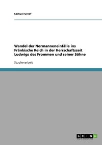 bokomslag Wandel der Normanneneinflle ins Frnkische Reich in der Herrschaftszeit Ludwigs des Frommen und seiner Shne