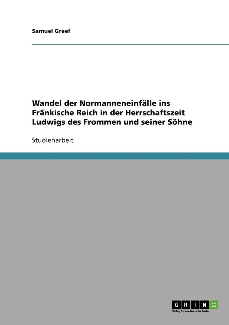 Wandel der Normanneneinflle ins Frnkische Reich in der Herrschaftszeit Ludwigs des Frommen und seiner Shne 1