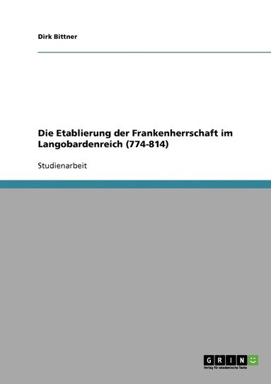 bokomslag Die Etablierung der Frankenherrschaft im Langobardenreich (774-814)