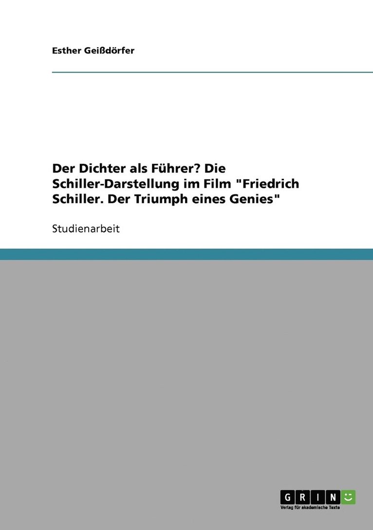 Der Dichter als Fhrer? Die Schiller-Darstellung im Film &quot;Friedrich Schiller. Der Triumph eines Genies&quot; 1