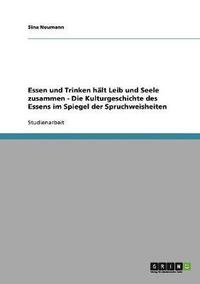 bokomslag Essen und Trinken halt Leib und Seele zusammen - Die Kulturgeschichte des Essens im Spiegel der Spruchweisheiten