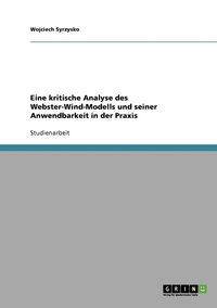 bokomslag Eine kritische Analyse des Webster-Wind-Modells und seiner Anwendbarkeit in der Praxis