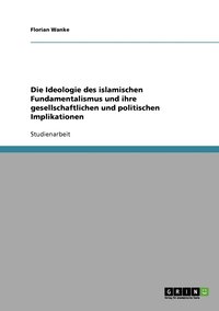 bokomslag Die Ideologie des islamischen Fundamentalismus und ihre gesellschaftlichen und politischen Implikationen