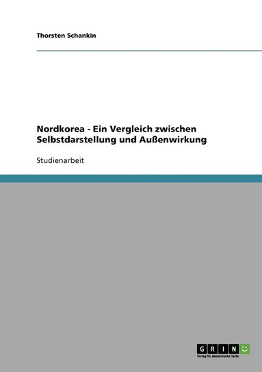 bokomslag Nordkorea - Ein Vergleich zwischen Selbstdarstellung und Auenwirkung