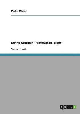 Erving Goffman. Interaction order 1