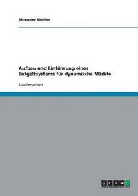 bokomslag Aufbau und Einfhrung eines Entgeltsystems fr dynamische Mrkte