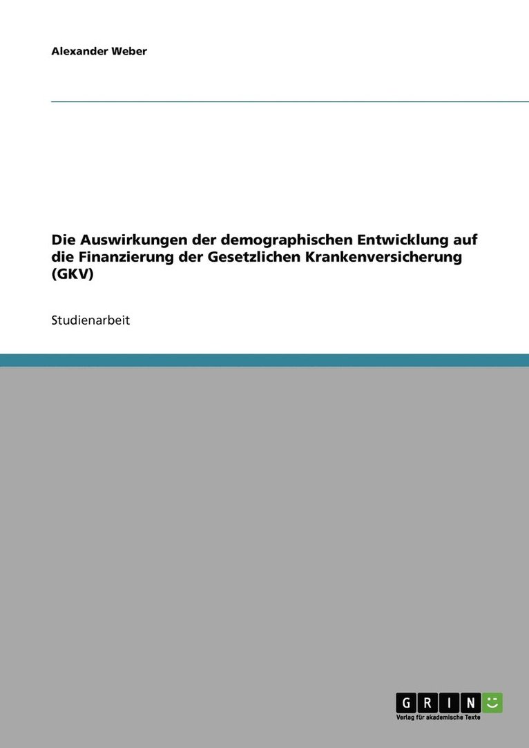 Auswirkungen der demographischen Entwicklung auf die Finanzierung der Gesetzlichen Krankenversicherung (GKV)