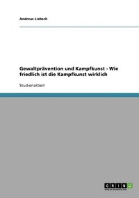 bokomslag Gewaltprvention und Kampfkunst. Wie friedlich ist die Kampfkunst wirklich?