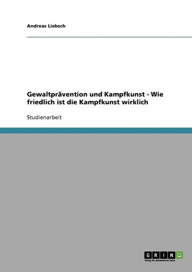 bokomslag Gewaltprvention und Kampfkunst. Wie friedlich ist die Kampfkunst wirklich?