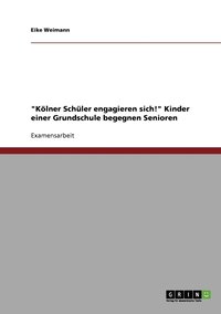 bokomslag Klner Schler engagieren sich! Kinder einer Grundschule begegnen Senioren