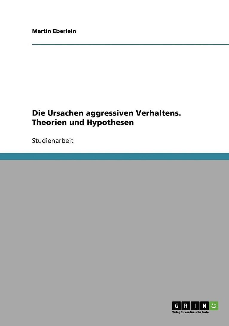 Die Ursachen Aggressiven Verhaltens. Theorien Und Hypothesen 1