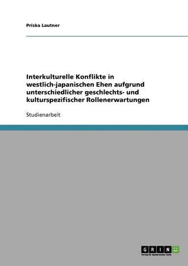 bokomslag Interkulturelle Konflikte in westlich-japanischen Ehen aufgrund unterschiedlicher geschlechts- und kulturspezifischer Rollenerwartungen