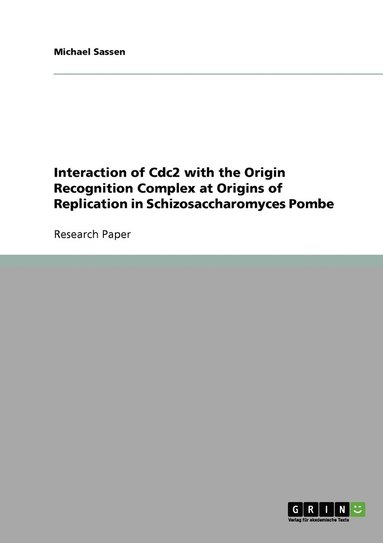 bokomslag Interaction of Cdc2 with the Origin Recognition Complex at Origins of Replication in Schizosaccharomyces Pombe