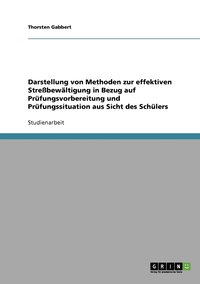 bokomslag Darstellung von Methoden zur effektiven Strebewltigung in Bezug auf Prfungsvorbereitung und Prfungssituation aus Sicht des Schlers