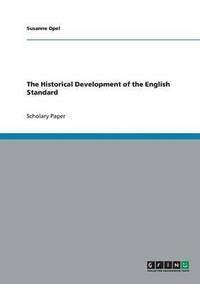 bokomslag The Historical Development of the English Standard