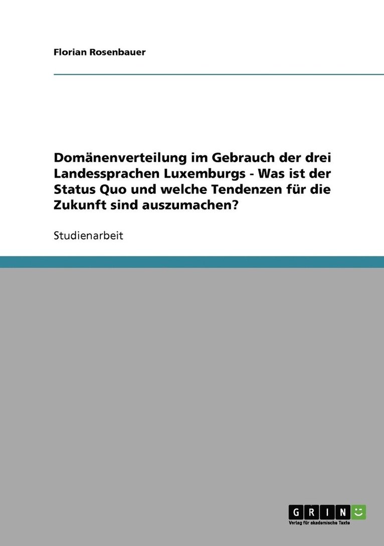 Domnenverteilung im Gebrauch der drei Landessprachen Luxemburgs - Was ist der Status Quo und welche Tendenzen fr die Zukunft sind auszumachen? 1