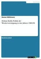 bokomslag Helmut Kohls Politik Der Wiedervereinigung in Den Jahren 1989/90