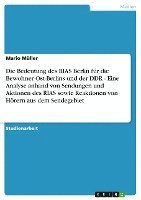 bokomslag Die Bedeutung Des Rias Berlin Fur Die Bewohner Ost-Berlins Und Der Ddr - Eine Analyse Anhand Von Sendungen Und Aktionen Des Rias Sowie Reaktionen Von Horern Aus Dem Sendegebiet