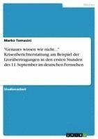 bokomslag 'Genaues Wissen Wir Nicht...' Krisenberichterstattung Am Beispiel Der Liveubertragungen in Den Ersten Stunden Des 11. September Im Deutschen Fernsehen